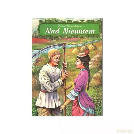 Nad Niemnem /miękka oprawa/ - Eliza Orzeszkowa [KSIĄŻKA]