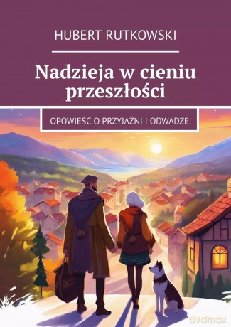 Nadzieja w cieniu przeszłości - Hubert Rutkowski [KSIĄŻKA]