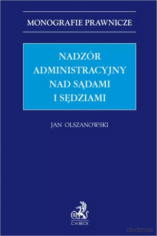 Nadzór administracyjny nad sądami i sędziami - Jan Olszanowski [KSIĄŻKA]