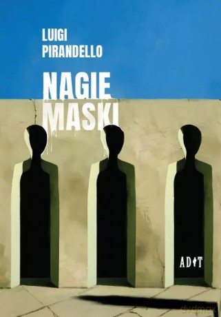 Nagie maski - Pirandello Luigi [KSIĄŻKA]