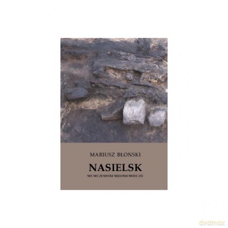 Nasielsk we wczesnym średniowieczu - Błoński Mariusz [KSIĄŻKA]
