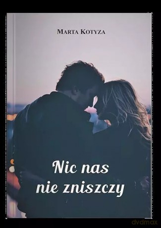 Nic nas nie zniszczy - Kotyza Marta [KSIĄŻKA]