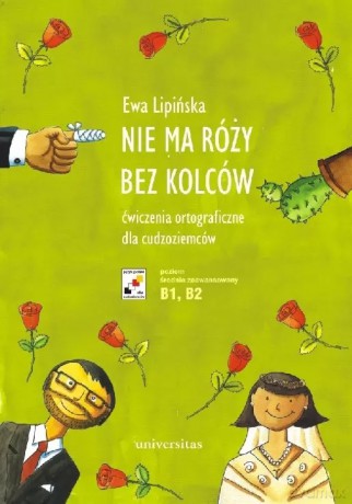 Nie ma róży bez kolców. Ćwiczenia ortograficzne dla cudzoziemców (B1, B2) - Ewa Lipińska [KSIĄŻKA]