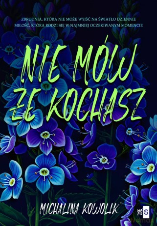 Nie mów, że kochasz - Michalina Kowolik [KSIĄŻKA]