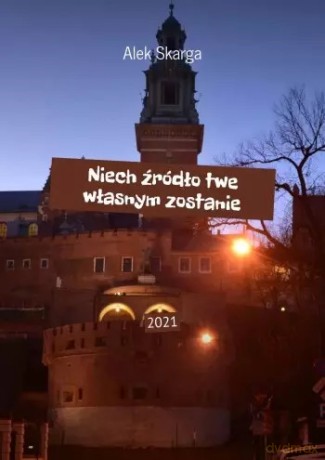 Niech źródło twe własnym zostanie - Alek Skarga [KSIĄŻKA]