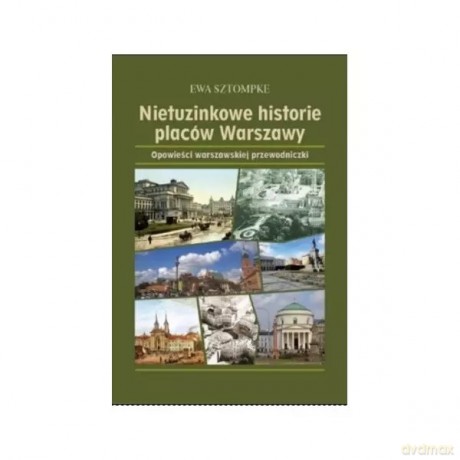 Nietuzinkowe historie placów Warszawy - Sztompke Ewa [KSIĄŻKA]