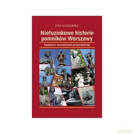 Nietuzinkowe historie pomników Warszawy - Sztompke Ewa [KSIĄŻKA]