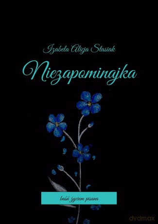 Niezapominajka - Izabela Alicja Stasiak [KSIĄŻKA]