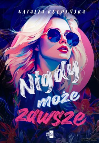 Nigdy, może, zawsze - Natalia Kulpińska [KSIĄŻKA]
