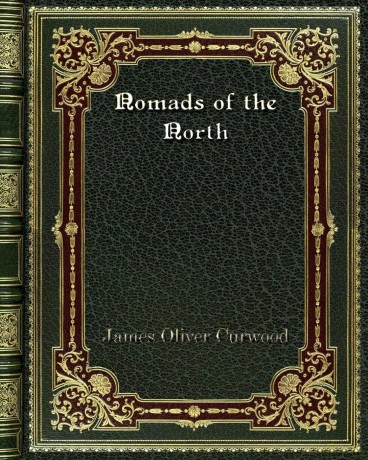 Nomads of the North - James Oliver Curwood [KSIĄŻKA]