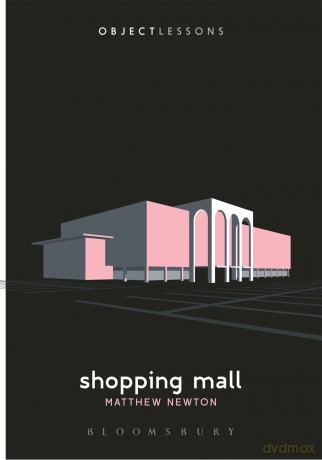 Object Lessons: Shopping Mall [KSIĄŻKA]