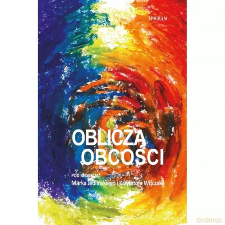 Oblicza obcości - Jedliński Marek, Witczak Krzysztof redakcja [KSIĄŻKA]