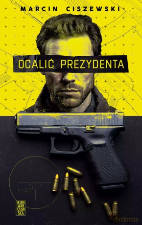 Ocalić prezydenta. Z autografem - Marcin Ciszewski [KSIĄŻKA]