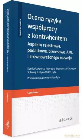 Ocena ryzyka współpracy z kontrahentem. Aspekty rejestrowe, podatkowe, biznesowe, AML i zrównoważonego rozwoju [KSIĄŻKA]