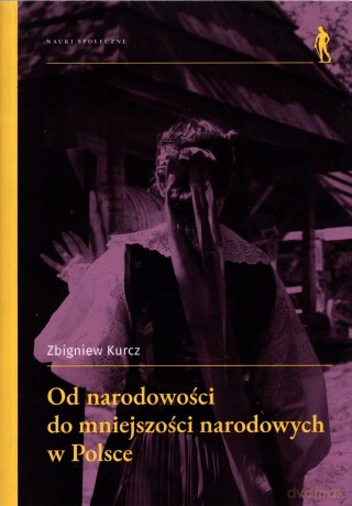 Od narodowości do mniejszości narodowych w Polsce - Zbigniew Kurcz [KSIĄŻKA]