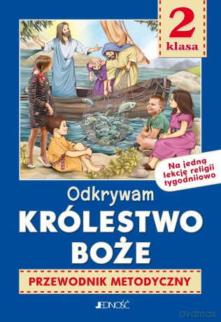 Odkrywam królestwo Boże. Religia. Przewodnik metodyczny na 1 lekcję religii tygodniowo. Klasa 2 szkoły podstawowej - dr K. Mielnicki, E. Kondrak [KSIĄŻKA]