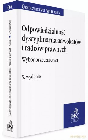Odpowiedzialność dyscyplinarna adwokatów i radców prawnych. Wybór orzecznictwa [KSIĄŻKA]