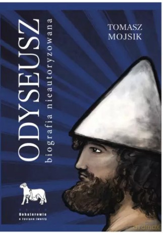 Odyseusz. Biografia nieautoryzowana - Tomasz Mojsik [KSIĄŻKA]