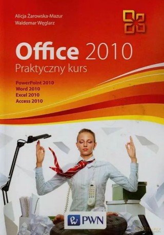 Office 2010 Praktyczny kurs + CD - Alicja Żarowska-Mazur [KSIĄŻKA]
