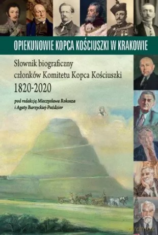 Opiekunowie Kopca Kościuszki w Krakowie - Mieczysław Rokosz, Agata Barzycka-Paździor [KSIĄŻKA]