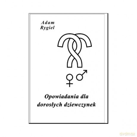 Opowiadania dla dorosłych dziewczynek - Rygiel Adam [KSIĄŻKA]