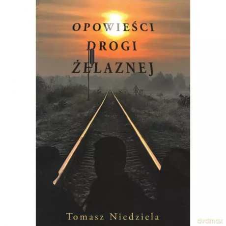 Opowieści drogi żelaznej - Niedziela Tomasz [KSIĄŻKA]