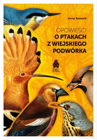 Opowieści o ptakach z wiejskiego podwórka - Jerzy Samusik [KSIĄŻKA]