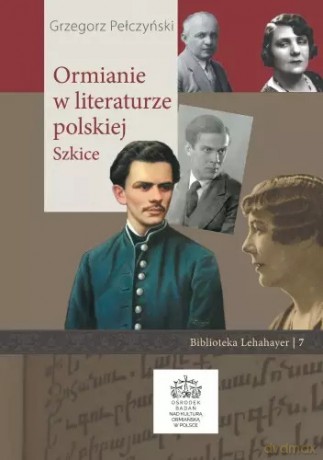 Ormianie w literaturze Polskiej. Szkice - Grzegorz Pełczyński [KSIĄŻKA]