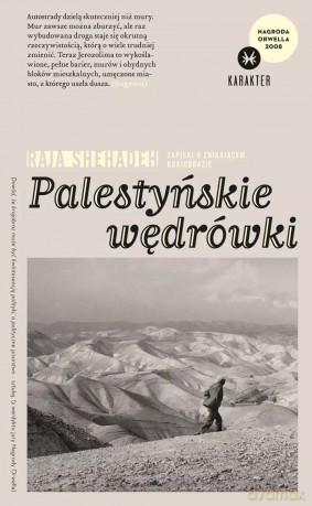 Palestyńskie wędrówki. Zapiski o znikającym krajobrazie - Raja Shehadeh [KSIĄŻKA]