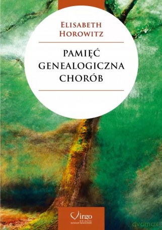 Pamięć Genealogiczna Chorób - Elisabeth Horowitz [KSIĄŻKA]
