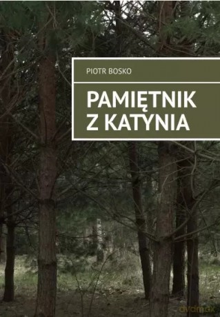 Pamiętnik z Katynia - Piotr Bosko [KSIĄŻKA]
