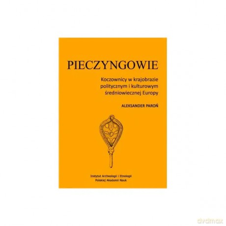Pieczyngowie. Koczownicy w krajobrazie politycznym i kulturowym średniowiecznej Europy - Paroń Aleksander [KSIĄŻKA]