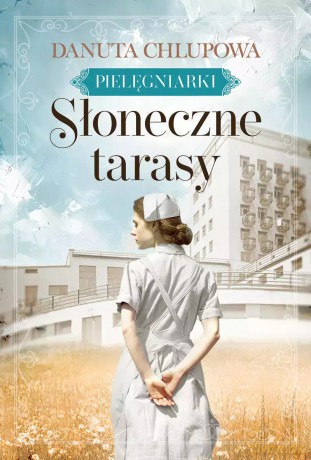Pielęgniarki. Tom 1. Słoneczne tarasy. Z autografem - Danuta Chlupowa [KSIĄŻKA]