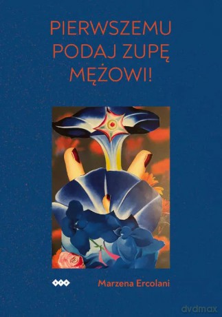 Pierwszemu podaj zupę mężowi! - Ercolani Marzena [KSIĄŻKA]