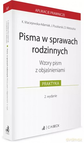 Pisma w sprawach rodzinnych. Wzory pism z objaśnieniami - Karolina Maciejewska-Adamiak, Jakub Puszkarski, Dominika Wetoszka [KSIĄŻKA]