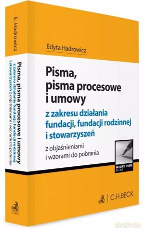 Pisma, pisma procesowe i umowy z zakresu działania fundacji, fundacji rodzinnej i stowarzyszeń z objaśnieniami i wzorami do pobrania - Edyta Hadrowicz [KSIĄŻKA]