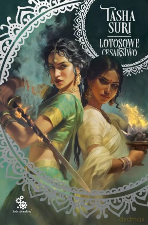Płonące królestwa. Tom 3. Lotosowe cesarstwo - Tasha Suri [KSIĄŻKA]