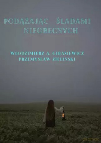 Podążając śladami nieobecnych - Włodzimierz A. Gibasiewicz, Przemysław Zieliński [KSIĄŻKA]