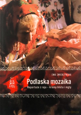 Podlaska mozaika. Reportaże z raju - krainy błota i mgły - Ewa Zwierzyńska [KSIĄŻKA]