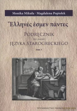 Podręcznik do nauki języka starogreckiego Tom 3 - Mikuła Monika, Popiołek Magdalena [KSIĄŻKA]