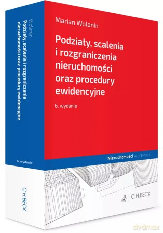 Podziały, scalenia i rozgraniczenia nieruchomości oraz procedury ewidencyjne - Marian Wolanin [KSIĄŻKA]