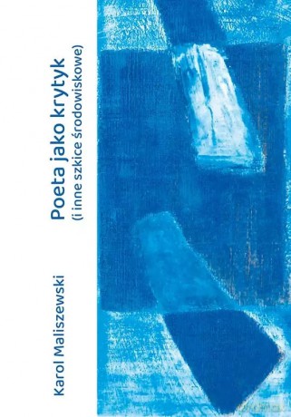 Poeta jako krytyk (i inne szkice środowiskowe) - Karol Maliszewski [KSIĄŻKA]