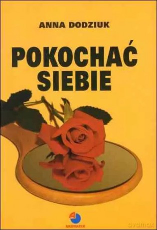 Pokochać siebie i zacząć żyć inaczej - Anna Dodziuk [KSIĄŻKA]