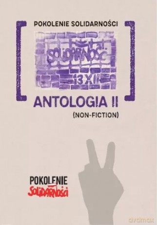 Pokolenie Solidarności: Antologia II (Non-fiction) - Patrycja Pelica, Krzysztof Stasiewski, Jan Martini [KSIĄŻKA]