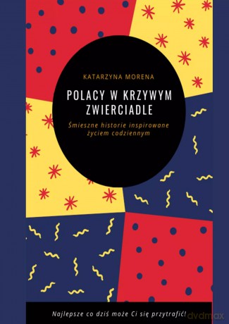 Polacy w krzywym zwierciadle. Śmieszna historie inspirowane życiem codziennym - Katarzyna Morena [KSIĄŻKA]