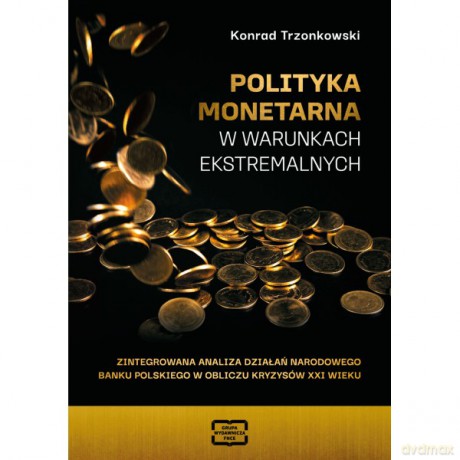 Polityka monetarna w warunkach ekstremalnych - Trzonkowski Konrad [KSIĄŻKA]