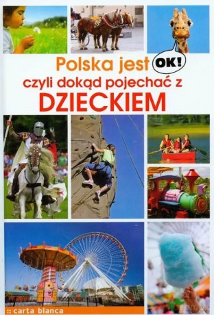 Polska jest ok czyli dokąd pojechać z dzieckiem [KSIĄŻKA]
