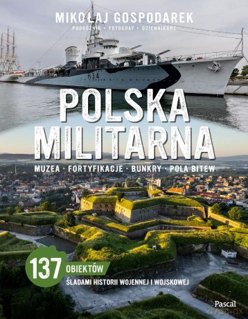 Polska militarna. Muzea, fortyfikacje, bunkry, pola bitew - Mikołaj Gospodarek [KSIĄŻKA]