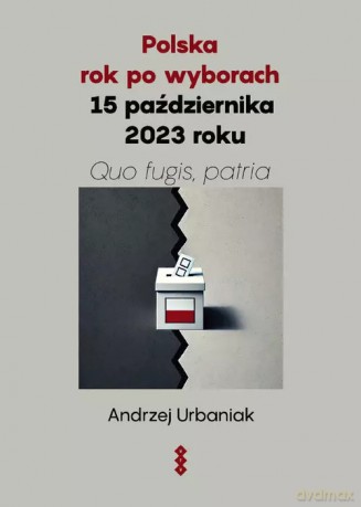 Polska rok po wyborach 15 października 2023 roku - Urbaniak Andrzej [KSIĄŻKA]