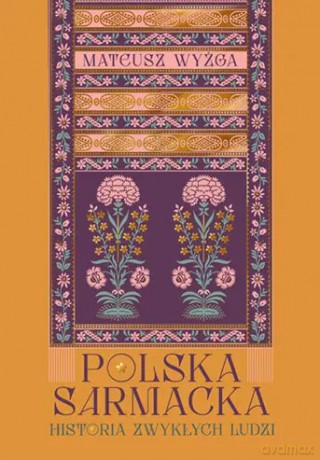Polska sarmacka. Historia zwykłych ludzi - Mateusz Wyżga [KSIĄŻKA]